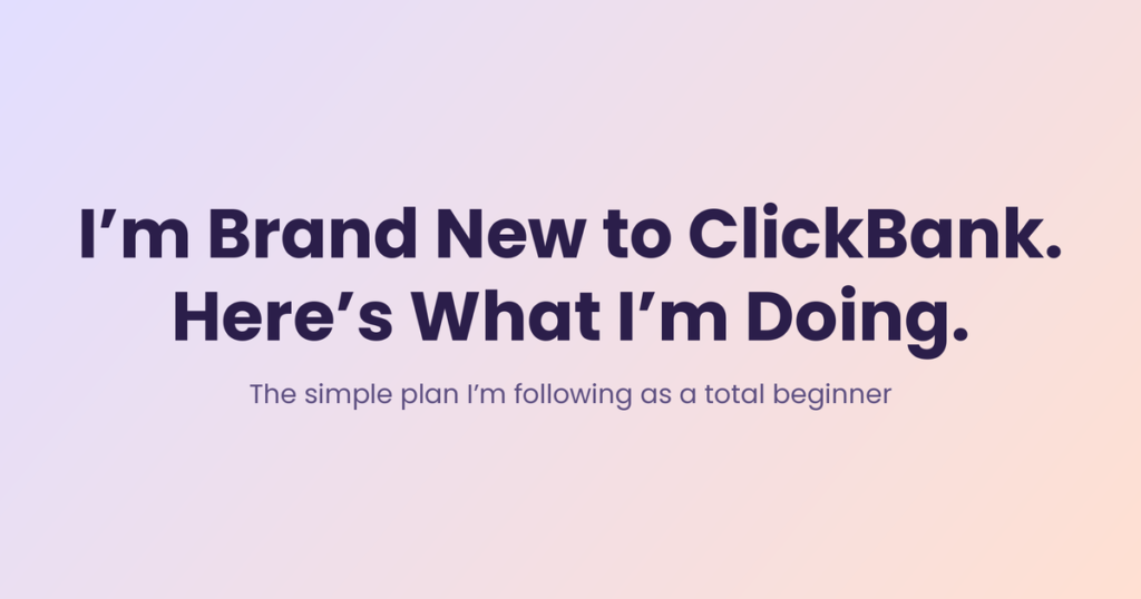 I’m Brand New to ClickBank. Here’s What I’m Doing.
